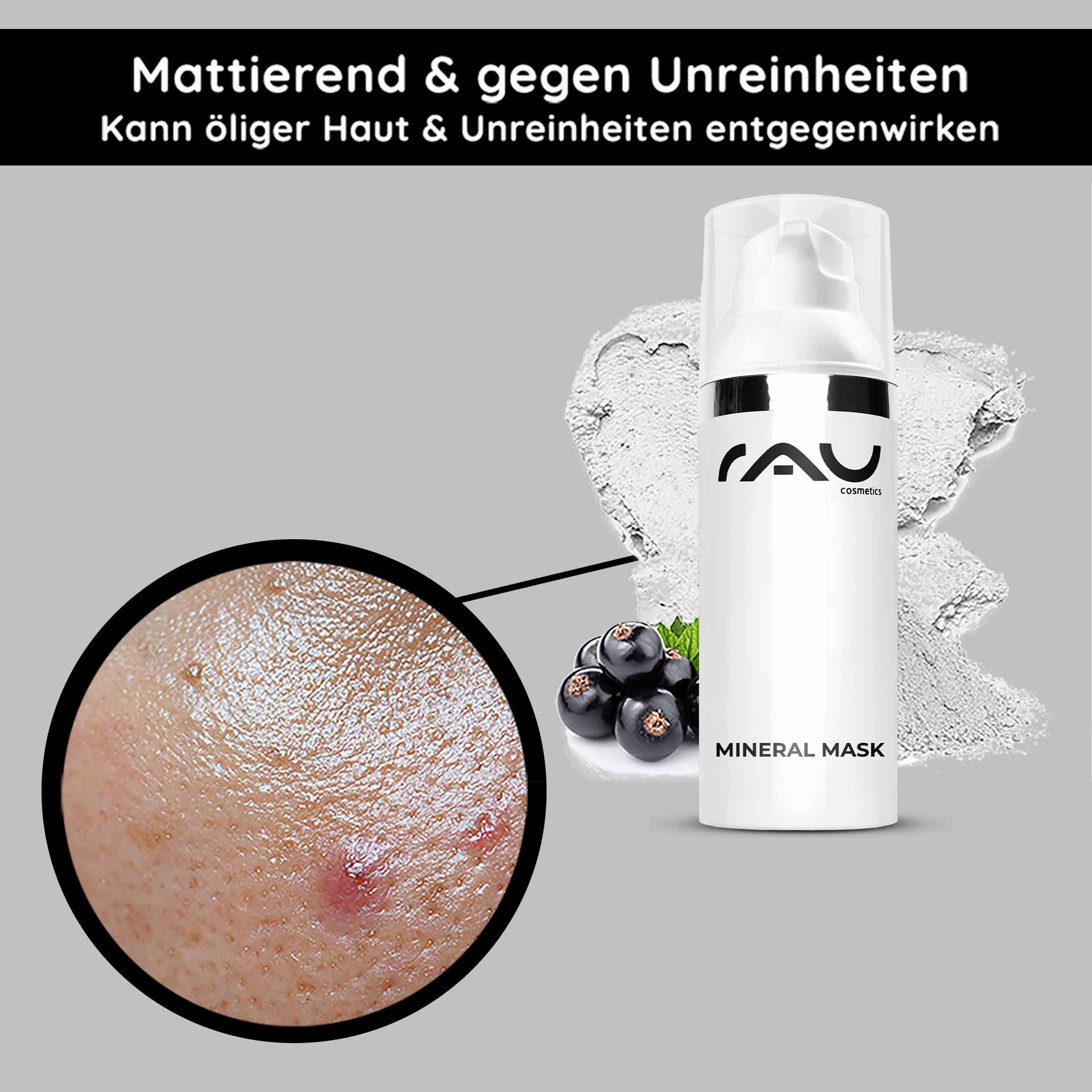 Mineral Mask von RAU Cosmetics, 50 ml, con Fokus su mattierende Wirkung e Hautunreinheiten, abgebildet accanto a Hautvergrößerung con Pickel e Inhaltsstoffen wie Heilerde e schwarzen Johannisbeeren.